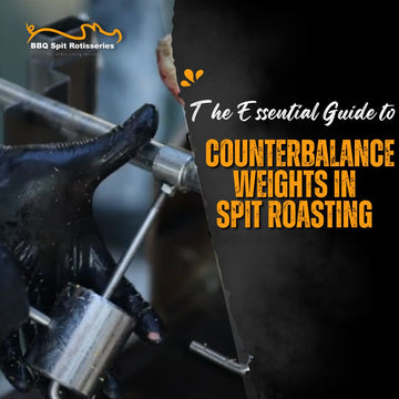 The Essential Guide to Counterbalance Weights in Spit Roasting